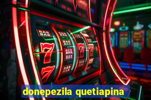 donepezila quetiapina